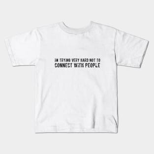 Im trying very hard not to connect with people sarcatic Kids T-Shirt